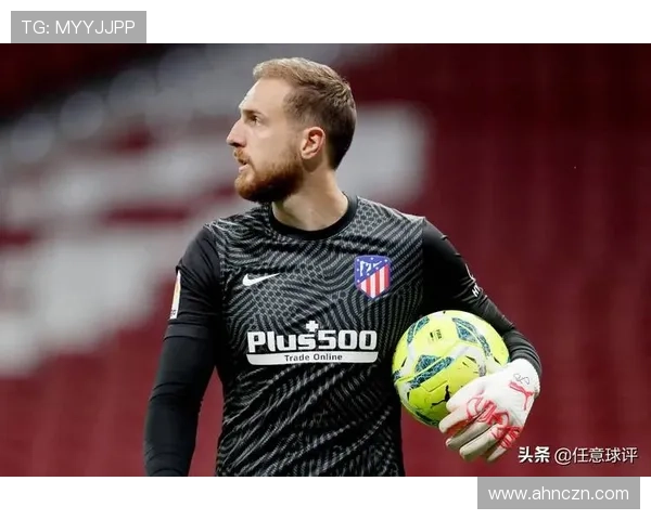 奥布拉克:从本菲卡替补到马竞门神的生涯逆袭解析 奥布拉克:从本菲卡替补到马竞门神的生涯逆袭解析